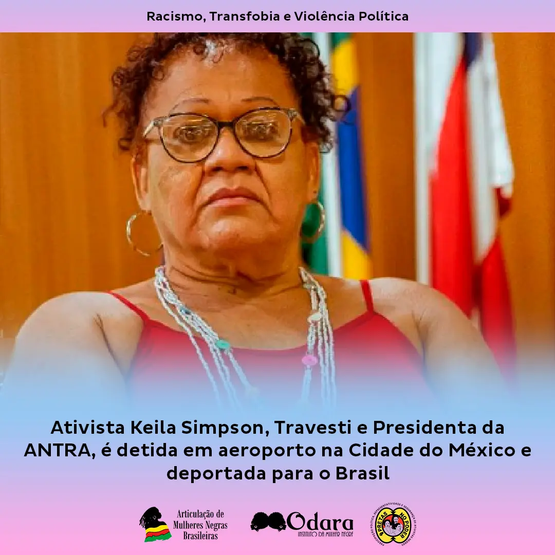 Odara - Ativista Keila Simpson, Travesti e Presidenta da ANTRA, é detida em  aeroporto na Cidade do México e deportada para o Brasil