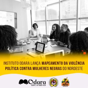 Instituto Odara lança Mapeamento da Violência Política contra Mulheres Negras do Nordeste