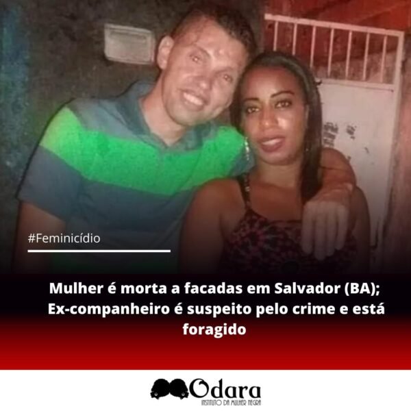 Odara Mulher Morta A Facadas Em Salvador Ba Ex Companheiro Suspeito Pelo Crime E Est