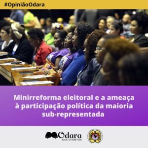 #OpiniãoOdara: Minirreforma eleitoral e a ameaça à participação política da maioria sub-representada