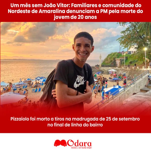 Um mês sem João Vitor: Familiares e comunidade do Nordeste de Amaralina denunciam a PM pela morte do jovem…