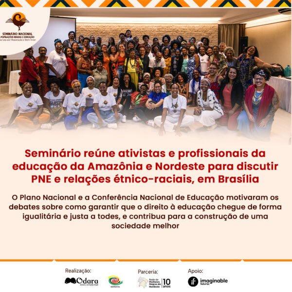 Seminário reúne ativistas e profissionais da educação da Amazônia e Nordeste para discutir PNE e relações étnico-raciais, em Brasília