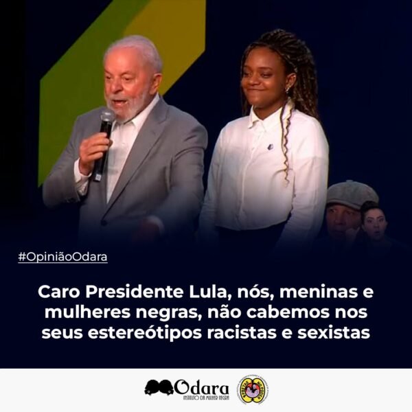 #OpiniãoOdara: Caro Presidente Lula, nós, meninas e mulheres negras, não cabemos nos seus estereótipos racistas e sexistas