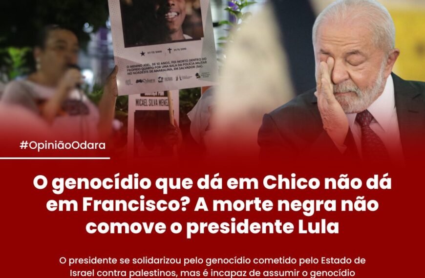 #OpiniãoOdara – O genocídio que dá em Chico, não dá em Francisco? A morte negra não comove o presidente…
