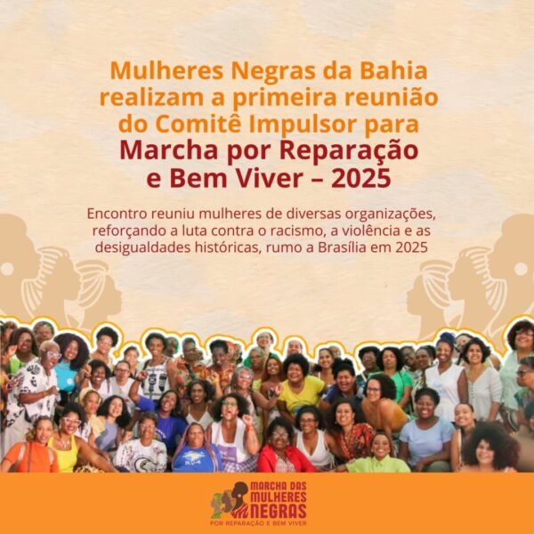 Mulheres Negras da Bahia realizam a primeira reunião do Comitê Impulsor para a Marcha por Reparação e Bem Viver…