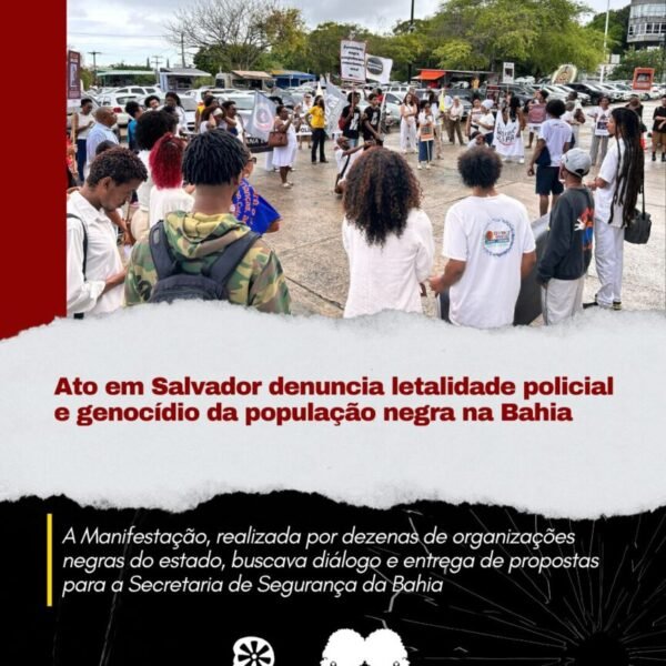 Ato em Salvador denuncia letalidade policial e  genocídio da população negra na Bahia