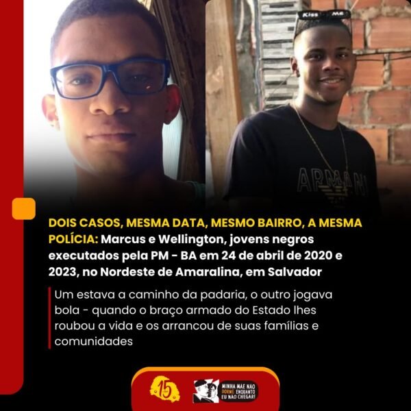 DOIS CASOS, MESMA DATA, MESMO BAIRRO, A MESMA POLÍCIA: Marcus e Wellington, jovens negros executados pela PM – BA…