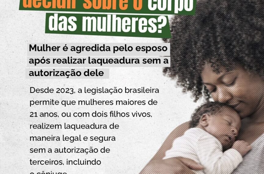 Quem tem direito de decidir sobre o corpo das mulheres? Mulher é agredida pelo esposo após realizar laqueadura sem&hellip;
