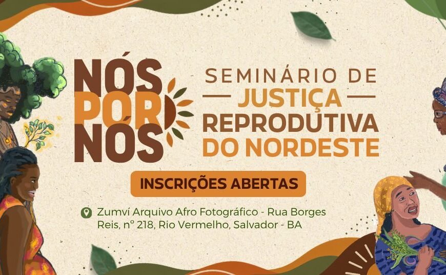 Salvador recebe Seminário de Justiça Reprodutiva do Nordeste com debates sobre saúde, direitos e autonomia das mulheres negras 